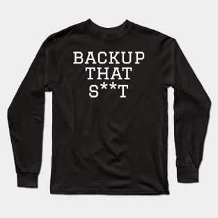 Backup That Stuff Cybersecurity Long Sleeve T-Shirt